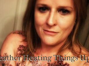 Heather_Heating_Things_Up