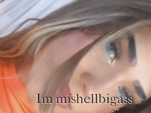 Im_mishellbigass