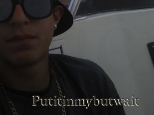 Putitinmybutwait